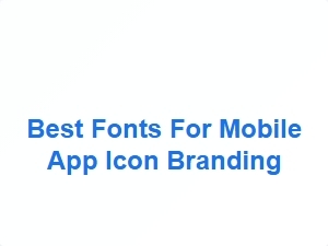 Best Fonts for Mobile App Icon Branding