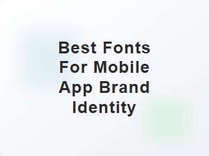 Best Fonts for Mobile App Brand Identity