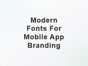Modern Fonts for Mobile App Branding