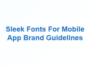 Sleek Fonts for Mobile App Brand Guidelines