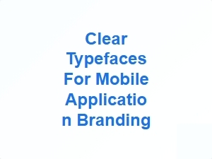 Clear Typefaces for Mobile Application Branding