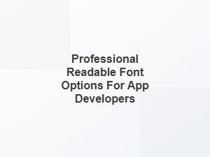 Professional Readable Font Options for App Developers